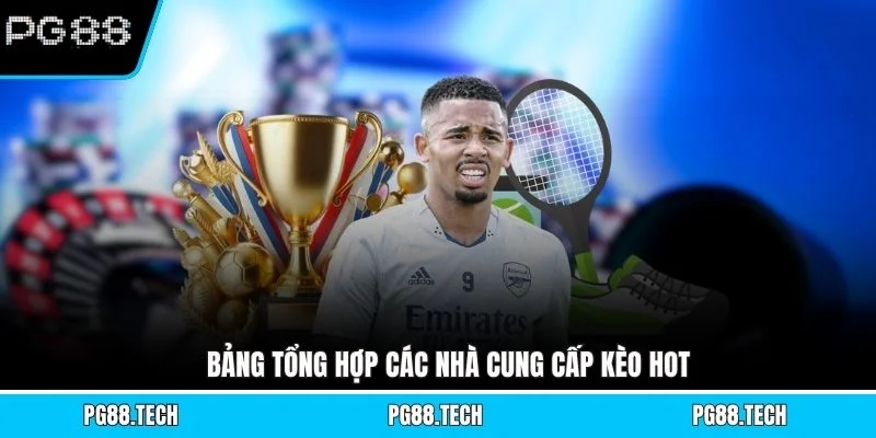 Bảng tổng hợp các nhà cung cấp kèo hot