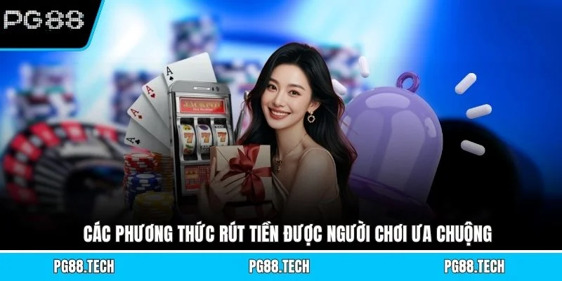 Các phương thức rút tiền được người chơi ưa chuộng
