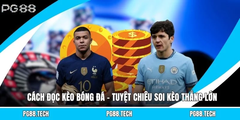 Cách Đọc Kèo Bóng Đá - Tuyệt Chiêu Soi Kèo Thắng Lớn
