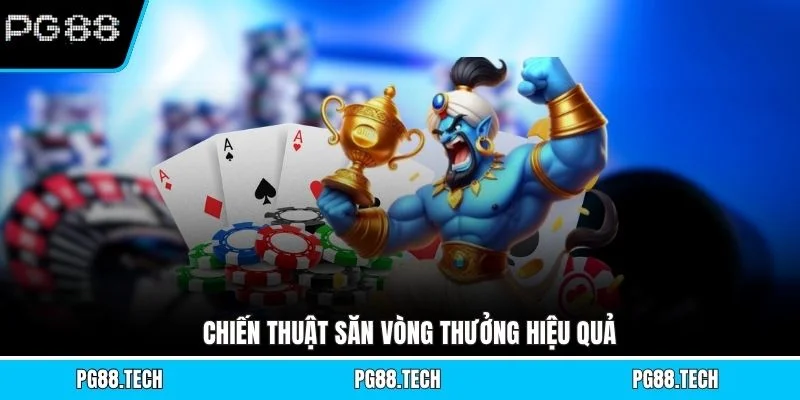 Chiến thuật săn vòng thưởng hiệu quả