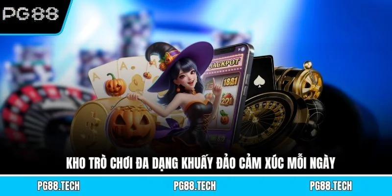 Kho trò chơi đa dạng khuấy đảo cảm xúc mỗi ngày