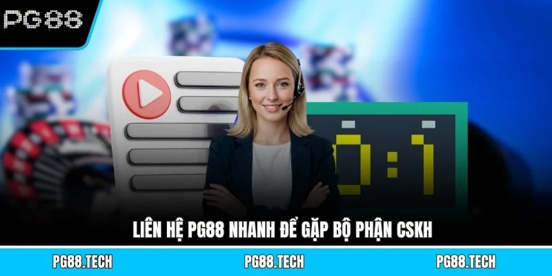 Liên hệ PG88 nhanh để gặp bộ phận CSKH