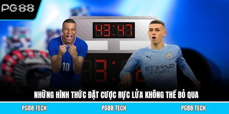 Những hình thức đặt cược rực lửa không thể bỏ qua 