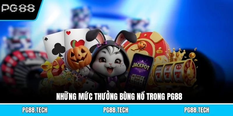 Những mức thưởng bùng nổ trong PG88
