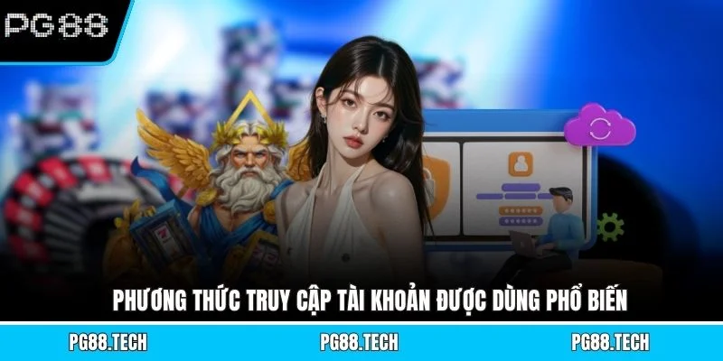 Phương thức truy cập tài khoản được dùng phổ biến