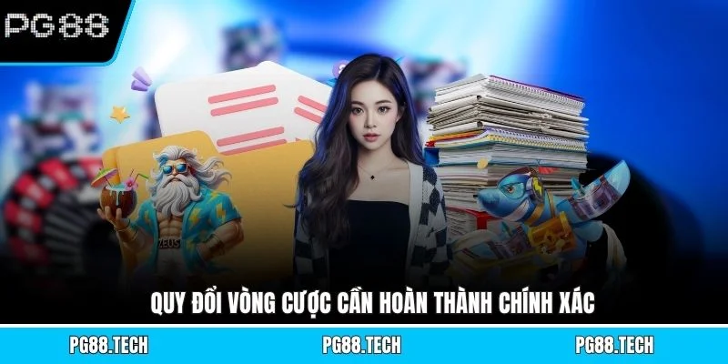 Quy đổi vòng cược cần hoàn thành chính xác