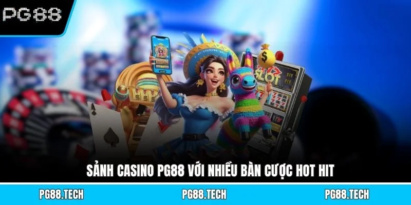 Sảnh casino PG88 với nhiều bàn cược hot hit