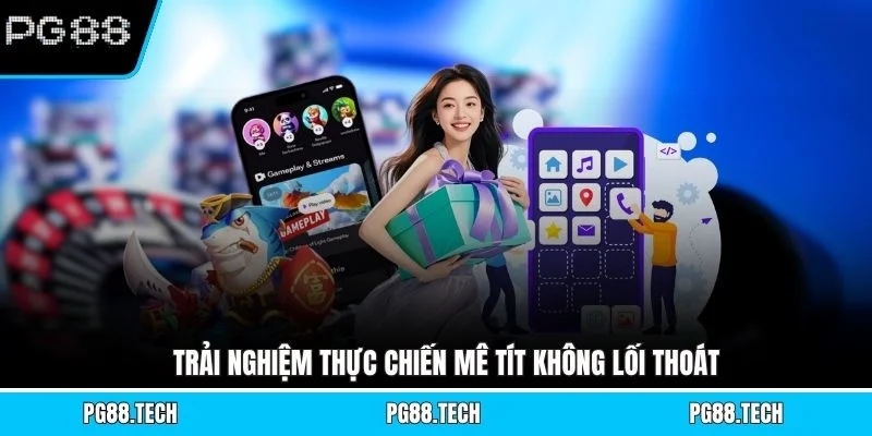 Trải nghiệm thực chiến mê tít không lối thoát